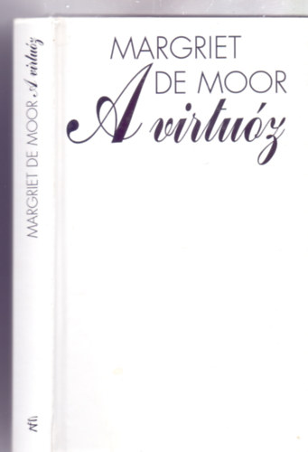 Margriet De Moor - A virtuz (De virtuoos - Fordtotta: Gyrffy Mikls)