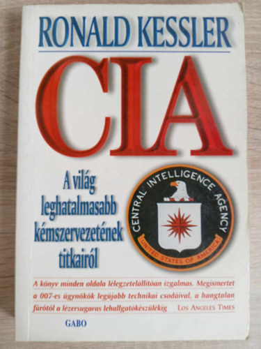 Ford.: Bresi Csilla Ronald Kessler - CIA - A vilg leghatalmasabb kmszervezetnek titkairl (Sajt kppel)