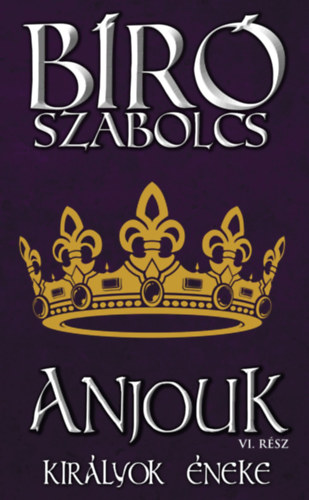 B�r� Szabolcs - Anjouk VI. - Kir�lyok �neke