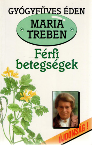 Maria Treben - Férfi betegségek. Megelőzés - felismerés - gyógyítás (Gyógyfüves Éden 3.)