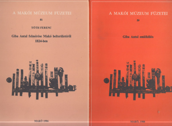 2 db. A Mak�i M�zeum f�zetei (51, 59.)- Giba Antal felm�r�se Mak� belter�let�r�l 1824-ben + Giba Antal eml�k�l�s