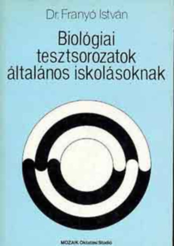 Dr. Frany� Istv�n - Biol�giai tesztsorozatok �ltal�nos iskol�soknak