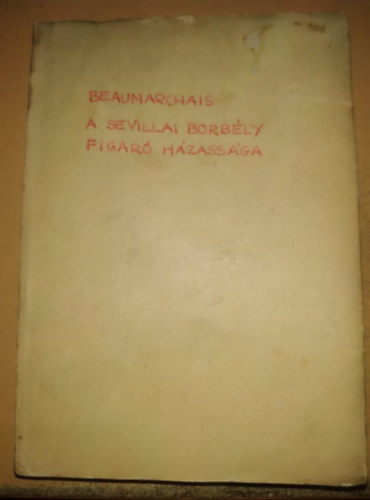 Paulay Ede Beaumarchais - A Sevillai borbly vagy Haszontalan elvigyzat - Figaro hzassga vagy Egy napi bolondsg - egybektve