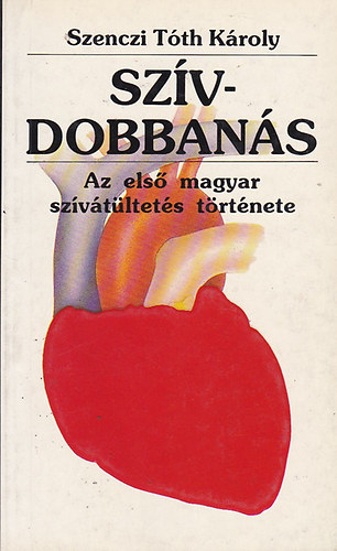 Szenczi T�th K�roly - Sz�vdobban�s-Az els� magyar sz�v�t�ltet�s t�rt�nete