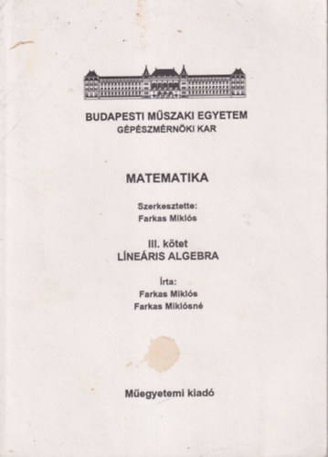 Farkas Miklsn Farkas Mikls - Matematika III. ktet Lneris algebra - Budapest Mszaki Egyetem Gpszmrnki Kar