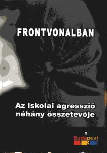 Mayer J�zsef  (szerk) - Frontvonalban- Az iskolai agreszi� n�h�ny �sszetev�je
