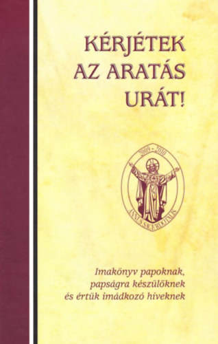 Kindelmann Győző (szerk.) - Kérjétek az aratás urát!