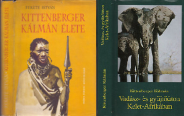 Fekete István Kittenberger Kálmán - Vadász- és gyűjtőúton Kelet-Afrikában + Kittenberger Kálmán élete