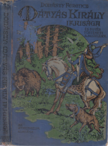 Donászy Ferencz - Mátyás király ifjúsága és egyéb történeti elbeszélések
