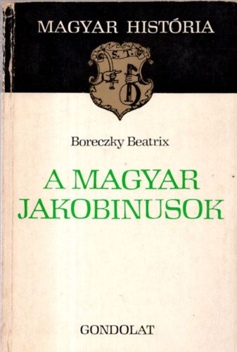 Boreczky Beatrix - A magyar jakobinusok (magyar histria)
