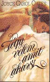 Carol Joyce Oates - T�gy velem, amit akarsz