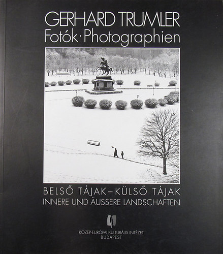Gerhard Trumler - Fotók / Photographien. Belső tájak - külső tájak / Innere und äussere Landschaften