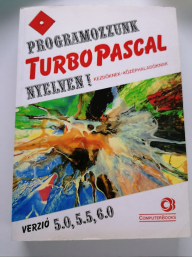 Programozzunk TurboPascal nyelven! Verzi 5.0,5.5,6.0