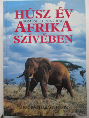 Somssich Pongrác - Húsz év Afrika szívében