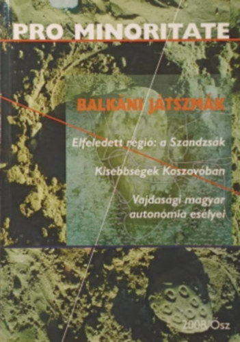 Pro Minoritate - Balkáni játszmák (2008/ősz) Elfeledett régió: a Szandzsák, Kisebbségek Koszovóban, Vajdasági magyar autonómia esélyei