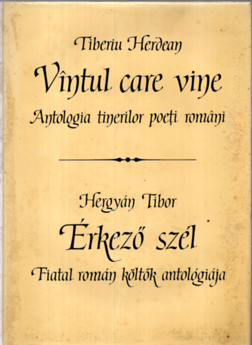 Hergy�n Tibor  szerk. ( Tiberiu Herdean ) - Vintul Care Vine, �rkez� sz�l . Fiatal rom�n k�lt�k antol�gi�ja.
