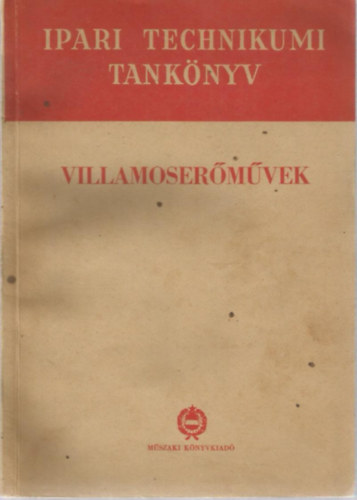 Török Béla Monostori Gusztáv (szerk.) - Villamoserőművek (Ipari Technikumi Tankönyv)