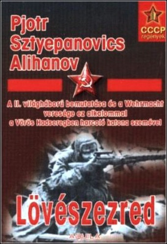 Pjotr Sztyepanovics Alihanov - Lvszezred - A II. vilghbor bemutatsa s a Wermacht veresge ez alkalommal a Vrshadseregben harcol katona szemvel