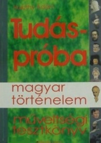 Huszthy �d�m - Tud�spr�ba - Magyar t�rt�nelem - M�velts�gi tesztk�nyv