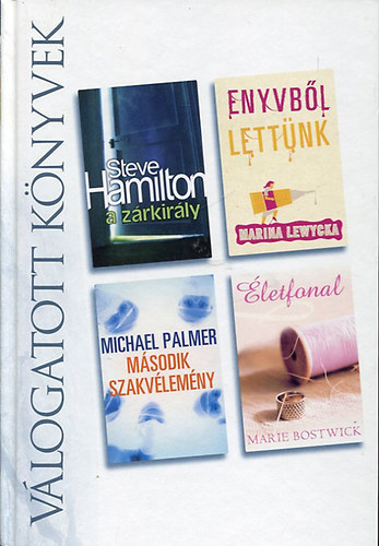 Steve Hamilton - Marina Lewycka - Michael Palmer - Marie Bostwick - A z�rkir�ly - Enyvb�l lett�nk - M�sodik szakv�lem�ny - �letfonal - Reader's Digest - V�logatott k�nyvek