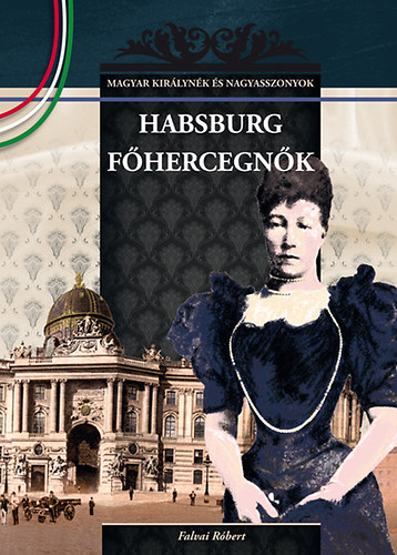 Falvai R�bert - Habsburg f�hercegn�k