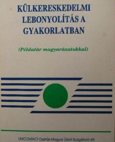 Szerz� Moln�rn� K�v�ri Gy�ngyi Moln�r M�ty�s Lektor Polczer �va - K�lkereskedelmi lebonyol�t�s a gyakorlatban - (P�ldat�r magyar�zatokkal)
