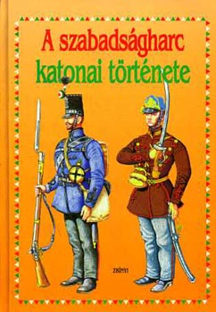 Bona G�bor  (szerk.) - A szabads�gharc katonai t�rt�nete