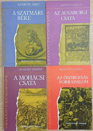 Szakly Ferenc, Krist Gyula, Bnkti Imre, Mernyi Lszl - 4 db a Sorsdnt Trtnelmi Napok sorozatbl: A mohcsi csata - Az augsburgi csata - Az szirzss forradalom - A szatmri bke