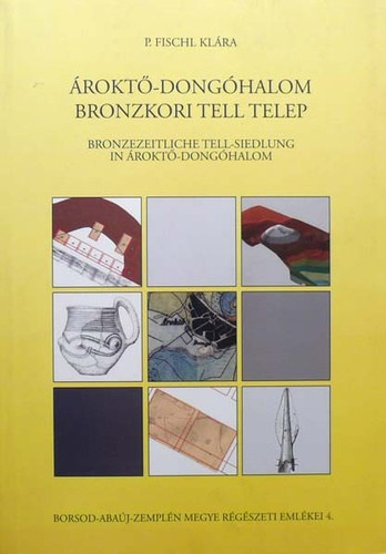 P. Fischl Kl�ra - �rokt�-Dong�halom bronzkori Tell telep/Brozzeitliche...