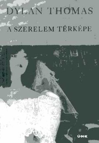 Dylan Thomas - A Szerelem T�rk�pe
