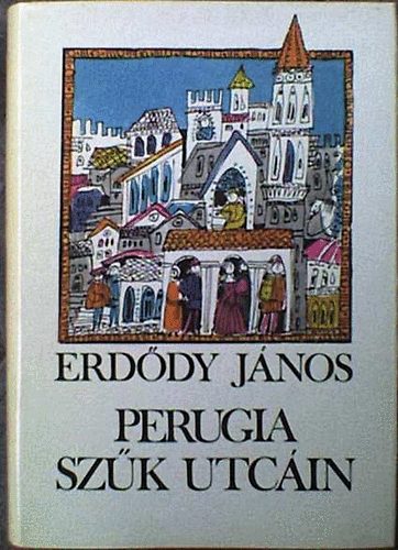 Erdődy János - Perugia szűk utcáin