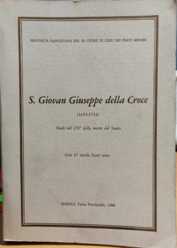 Girolamo Mascia - S. Giovan Giuseppe della Croce (1654-1734) Studi nel 250o della morte del Santo - Provincia Napoletana del SS. Cuore di Gesu dei Frati Minori