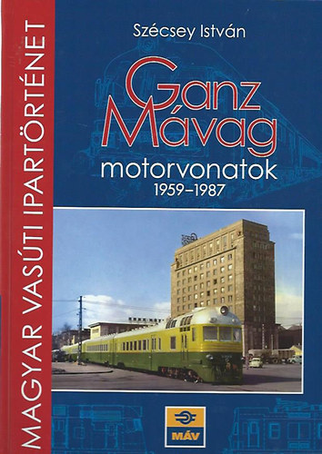 Sz�csy Istv�n - Ganz M�vag motorvonatok 1959-1987
