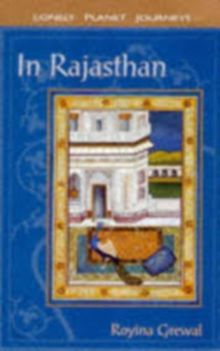 In Rajasthan (Lonely Planet Journeys) by Royina Grewal