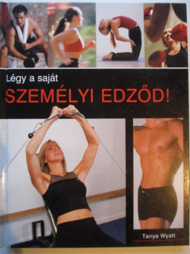 Tanya Wyatt - L�gy a saj�t szem�lyi edz�d!