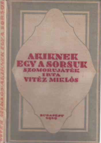 Vit�z Mikl�s - Akiknek egy a sorsuk (Szomor�j�t�k k�t r�szben)- dedik�lt