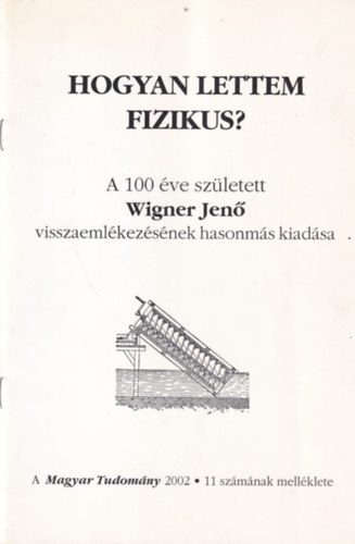 Hogyan lettem fizikus? A 100 ve szletett Wigner Jen visszaemlkezsnek hasonms kiadsa