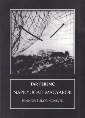 Tar Ferenc  (szerk.) - Napnyugati magyarok (dedik�lt)