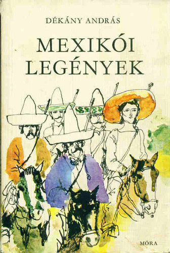 Dkny Andrs - Mexiki legnyek