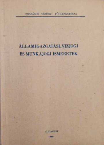 Bartha Pln  (szerk.) - llamigazgatsi, vzjogi s munkajogi ismeretek