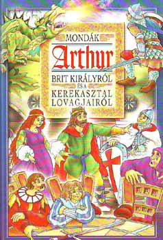 B�csi Gy. Antal - Mond�k Arthur brit kir�lyr�l �s a Kerekasztal lovagjair�l