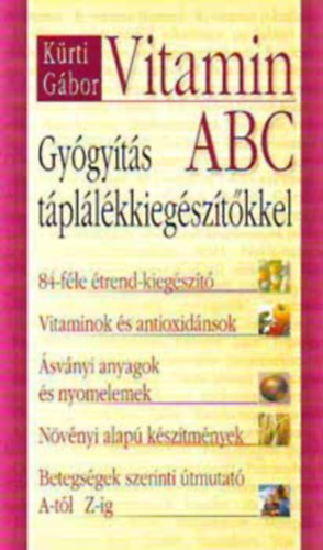 Krti Gbor - Vitamin ABC - Gygyts tpllkkiegsztkkel (84-fle trend-kiagszt / Vitaminok s antioxidnsok / svnyi anyagok s nyomelemek / Nvnyi alap ksztmnyek / Betegsgek szerinti tmutat A-tl Z-ig)
