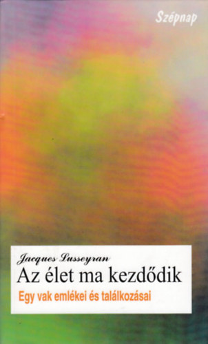 Jaques Lusseyran - Az �let ma kezd�dik