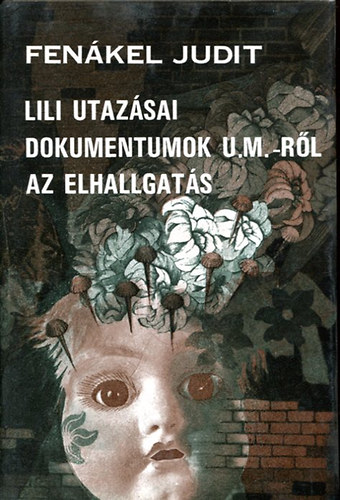 Fen�kel Judit - Lili utaz�sai - Dokumentumok U. M.-r�l - Az elhallgat�s