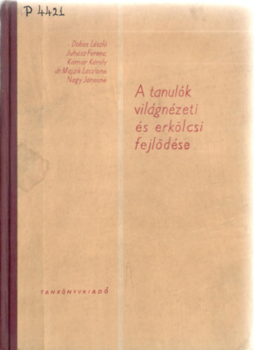 Komár Károly, stb. Dobos László - A tanulók világnézeti és erkölcsi fejlődése
