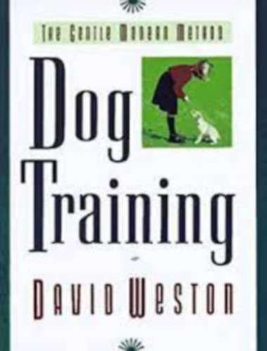 David Weston - Dog Training: The Gentle Modern Method