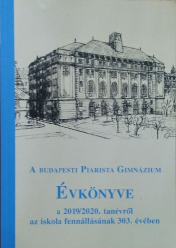 Szekr Barnabs  (szerk.) - A budapesti Piarista Gimnzium vknyve a 2019/2020. tanvrl az iskola fennllsnak 303. vben