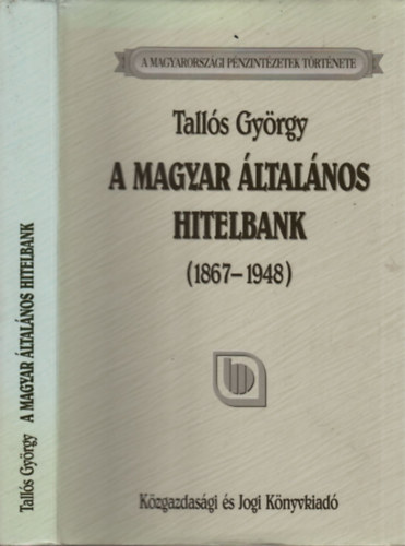 Talls Gyrgy - A Magyar ltalnos Hitelbank trtnete 1867-1948