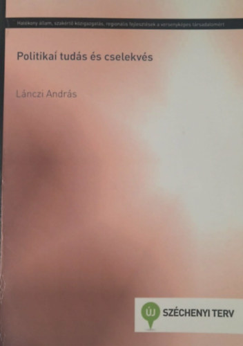 Lánczi András - Politikai tudás és cselekvés
