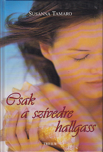 Susanna Tamaro - Csak a szívedre hallgass (Va' dove ti porta il cuore) - Második, átdolgozott kiadás